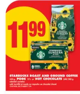 No Frills STARBUCKS ROAST AND GROUND COFFEE 340 g, PODS 10' s or HOT CHOCOLATE 240/300 g offer
