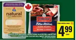 Food Basics MAPLE LEAF NATURAL SELECTIONS SLICED DELI MEAT OR SCHNEIDERS SLICED DELI MEAT OR BOLOGNA offer
