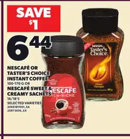 Loblaws NESCAFÉ OR TASTER'S CHOICE INSTANT COFFEE, 100-170 G OR NESCAFÉ SWEET & CREAMY SACHETS, 16/18'S offer