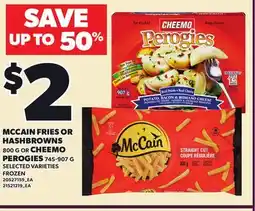 Loblaws MCCAIN FRIES OR HASHBROWNS, 800 G OR CHEEMO PEROGIES, 745-907 G offer