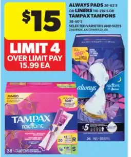 Real Canadian Superstore ALWAYS PADS 26-62' S OR LINERS 116-216' S OR TAMPAX TAMPONS 38-50' S offer