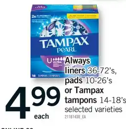 Fortinos ALWAYS LINERS, 36-72'S, PADS, 10-26'S OR TAMPAX TAMPONS, 14-18'S offer