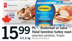 Fortinos PC , BUTTERBALL OR SAHA HALAL BONELESS TURKEY ROAST, 1/1.2 kg offer