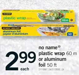 Fortinos NO NAME PLASTIC WRAP 60 M OR ALUMINUM FOIL 50 FT offer