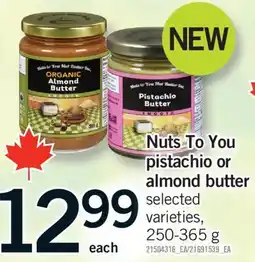 Fortinos Nuts To You pistachio or almond butter, 250-365 g offer