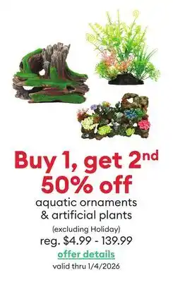 Petsmart Buy 1, get 2nd 50% off aquatic ornaments & artificial plants excluding Holiday offer