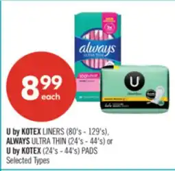 Shoppers Drug Mart U by KOTEX LINERS (80's - 129's) ALWAYS ULTRA THIN (24's - 44's) or U by KOTEX (24's - 44's) PADS offer