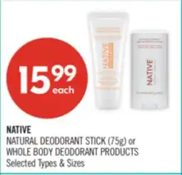 Shoppers Drug Mart NATIVE NATURAL DEODORANT STICK (75g) or WHOLE BODY DEODORANT PRODUCTS offer