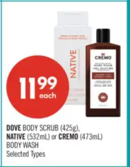 Shoppers Drug Mart DOVE BODY SCRUB (425g), NATIVE (532mL) or CREMO (473mL) BODY WASH offer