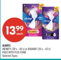 Shoppers Drug Mart ALWAYS INFINITY (28's - 46's) or RADIANT (26's - 42's) PADS WITH FLEX FOAM offer