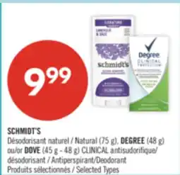 Pharmaprix SCHMIDT'S Natural (75 g), DEGREE (48 g) or DOVE (45 g - 48 g) CLINICAL Antiperspirant/Deodorant offer