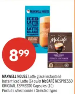 Pharmaprix MAXWELL HOUSE Instant Iced Latte (6) or McCAFÉ NESPRESSO ORIGINAL ESPRESSO Capsules (10) offer