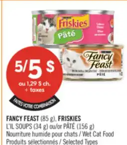 Pharmaprix FANCY FEAST (85 g), FRISKIES L'IL SOUPS (34 g) or PÂTÉ (156 g) Wet Cat Food offer