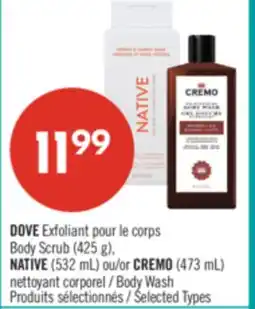 Pharmaprix DOVE Body Scrub (425 g), NATIVE (532 mL) or CREMO (473 mL) Body Wash offer