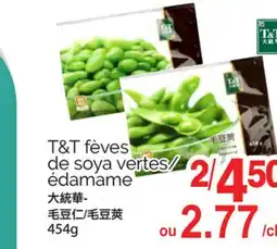 T&T Supermarket T&T FÈVES DE SOYA VERTES/ÉDAMAME, 454G offer