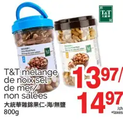 T&T Supermarket T&T MÉLANGE DE NOIX SEL DE MER/NON SALÉES, 800G offer
