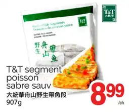 T&T Supermarket T&T SEGMENT POISSON SABRE SAUV, 907g offer