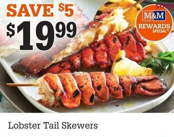 M & M Food Market Lobster tail skewers offer
