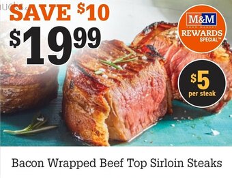 M & M Food Market Bacon wrapped beef top sirloin steaks offer