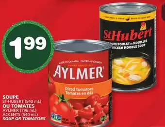 Marches Tradition ST-HUBERT (540 mL) AYLMER (796 mL) ACCENTS (540 mL) SOUP OR TOMATOES offer