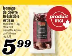 Marché Richelieu FROMAGE DE CHÈVRE IRRÉSISTIBLE ARTISAN | IRRÉSISTIBLE ARTISAN GOAT'S CHEESE offer