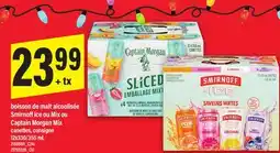 Maxi BOISSON DE MALT ALCOOLISÉE SMIRNOFFICE OU MIX OU CAPTAIN MORGAN MIX, 12x330/355 mL offer