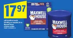 Maxi CAFÉ TORRÉFIÉ ET MOULU 631-900 G OU CAPSULES 30 UN. MAXWELL HOUSE offer