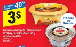 Maxi HUMMUS OU TREMPETTE FONTAINE SANTÉ, 227-260 G OU CRETONS NOREL, 150 G offer