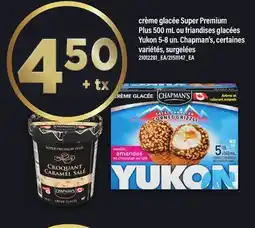 Maxi CRÈME GLACÉE SUPER PREMIUM PLUS 500 ML OU FRIANDISES GLACÉES YUKON 5-8 UN. CHAPMAN'S offer