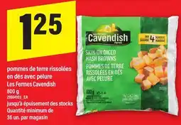 Maxi POMMES DE TERRE RISSOLÉES EN DÉS AVEC PELURE LES FERMES CAVENDISH, 800 G offer