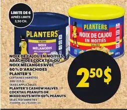 Provigo PLANTER'S CASHEW HALVES, COCKTAIL PEANUTS OR MIXED NUTS WITH 60% PEANUTS, 200/225 G offer