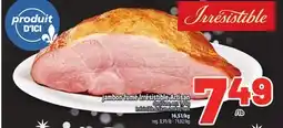 Metro JAMBON FUMÉ IRRÉSISTIBLE ARTISAN | IRRÉSISTIBLE ARTISAN SMOKED HAM offer