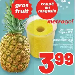 Metro GROS ANANAS TROPICAL GOLD, ANANAS DÉCORTIQUÉ | TROPICAL GOLD LARGE PINEAPPLE OR CORED PINEAPPLE offer