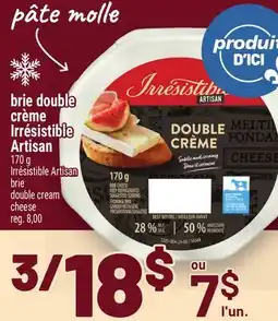 Metro BRIE DOUBLE CRÈME IRRÉSISTIBLE ARTISAN | IRRÉSISTIBLE ARTISAN BRIE DOUBLE CREAM CHEESE offer