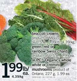 Fortinos BROCCOLI CROWNS, GREEN, RED OR RAINBOW SWISS CHARD OR PC ORGANICS WHOLE WHITE OR CREMINI MUSHROOMS offer