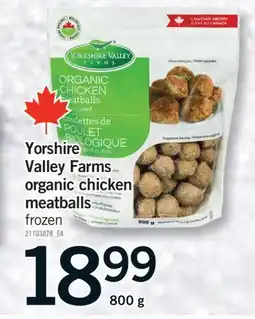 Fortinos YORSHIRE VALLEY FARMS ORGANIC CHICKEN MEATBALLS, 800 g offer