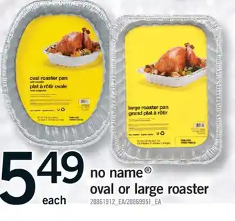 Fortinos NO NAME OVAL OR LARGE ROASTER offer