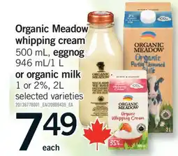Fortinos ORGANIC MEADOW WHIPPING CREAM 500 ML, EGGNOG, 946 ML/1 L OR ORGANIC MILK 1 OR 2%, 2L offer