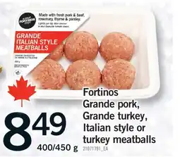 Fortinos FORTINOS GRANDE PORK, GRANDE TURKEY, ITALIAN STYLE OR TURKEY MEATBALLS, 400/450 g offer