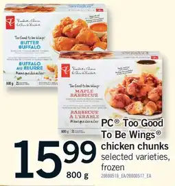 Fortinos PC TOO GOOD TO BE WINGS CHICKEN CHUNKS, 800 g offer