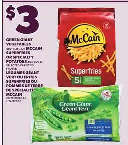 Independent Grocer GREEN GIANT VEGETABLES 400-750 G OR MCCAIN SUPERFRIES OR SPECIALTY POTATOES 454-800 G offer