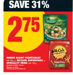No Frills GREEN GIANT VEGETABLES, 400-750G OR MCCAIN SUPERFRIES OR SPECIALTY FRIES, 454-750 G offer