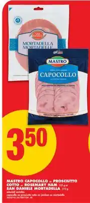 No Frills MASTRO CAPOCOLLO or PROSCIUTTO COTTO or ROSEMARY HAM, 125 g or SAN DANIELE MORTADELLA, 175 g offer