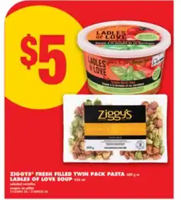 No Frills ZIGGYS FRESH FILLED TWIN PACK PASTA, 600 G OR LADLES OF LOVE SOUP, 454 ML offer