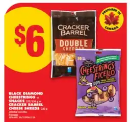 No Frills BLACK DIAMOND CHEESTRINGS or SNACKS 252/336 g or CRACKER BARREL CHEESE SHREDS 320 g offer