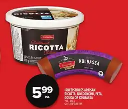 Metro IRRESISTIBLES ARTISAN RICOTTA, BOCCONCINI, FETA, GOUDA OR KOLBASSA offer