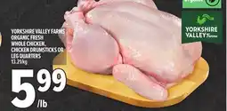 Metro YORKSHIRE VALLEY FARMS ORGANIC FRESH WHOLE CHICKEN, CHICKEN DRUMSTICKS OR LEG QUARTERS offer
