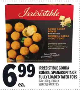 Metro IRRESISTIBLE GOUDA BOMBS, SPANAKOPITA OR FULLY LOADED TATER TOTS offer