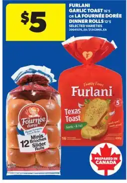 Real Canadian Superstore FURLANI GARLIC TOAST, 16' S OR LA FOURNÉE DORÉE DINNER ROLLS, 12' S offer