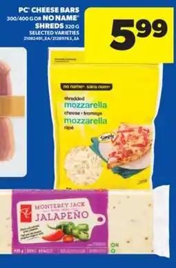 Real Canadian Superstore PC CHEESE BARS, 300/400 G OR NO NAME SHREDS, 320 G offer